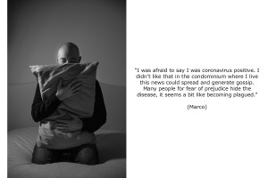 Marco (34) found out he was coronavirus positive by taking a rapid test before hospital therapy that had nothing to do with covid19. He was afraid to say he was coronavirus positive. He didn’t like that in the condominium where he lives this news could spread and generate gossip. Marco thinks that many people for fear of prejudice hide the disease, because it seems a bit like becoming plagued.